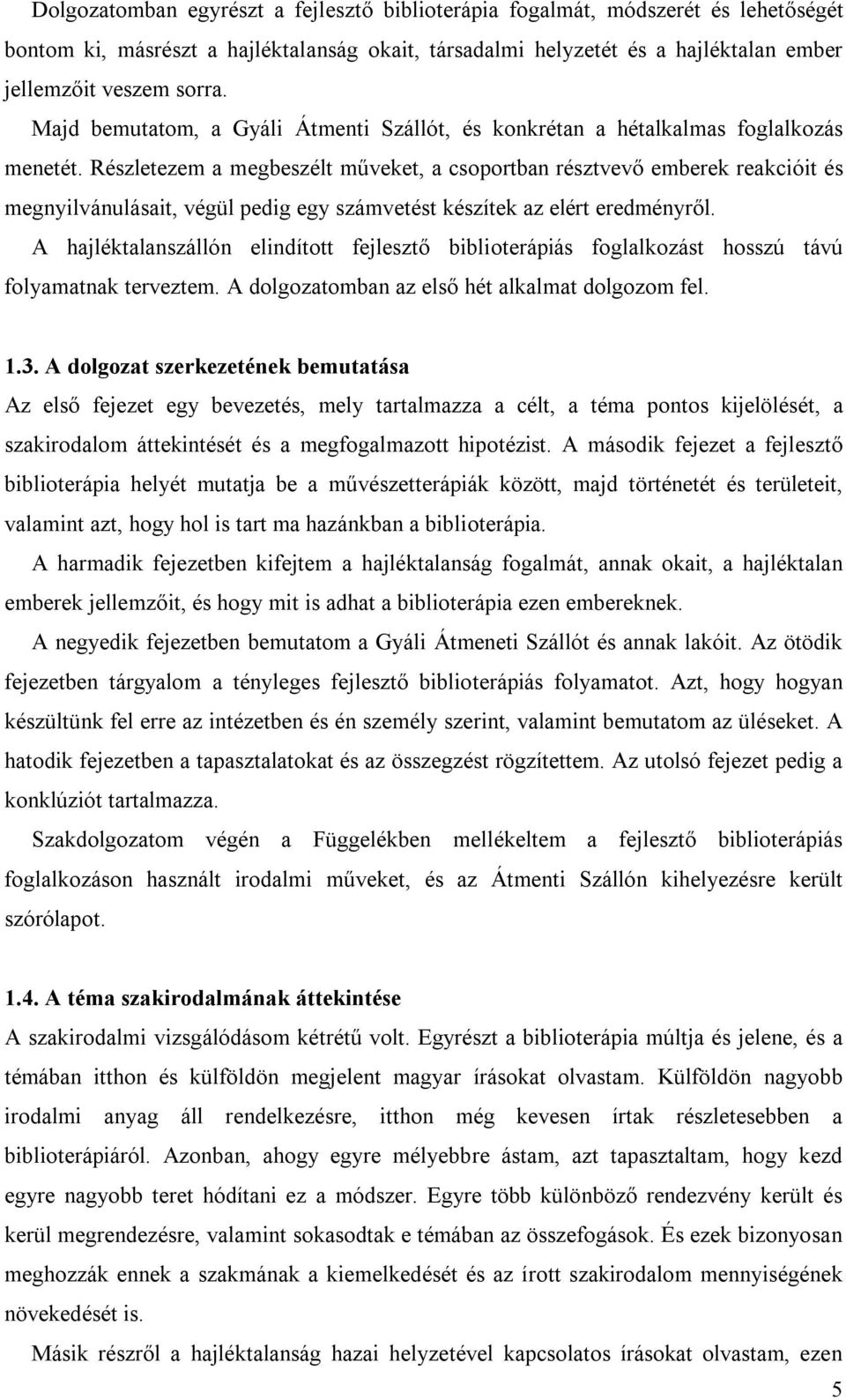 Részletezem a megbeszélt műveket, a csoportban résztvevő emberek reakcióit és megnyilvánulásait, végül pedig egy számvetést készítek az elért eredményről.