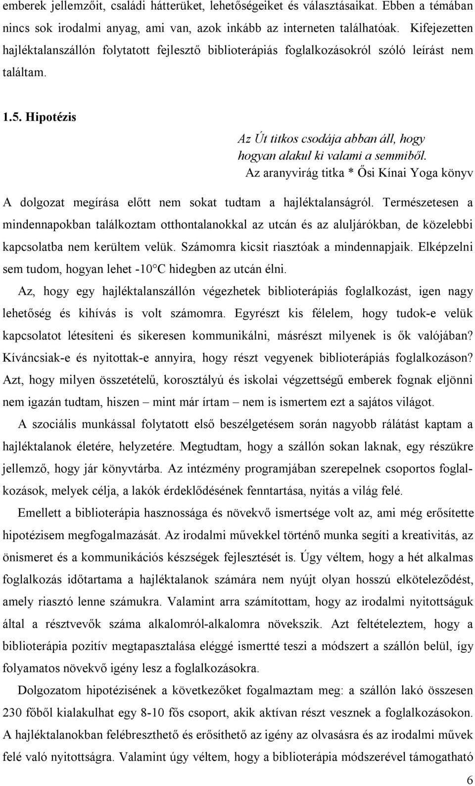 Az aranyvirág titka * Ősi Kínai Yoga könyv A dolgozat megírása előtt nem sokat tudtam a hajléktalanságról.