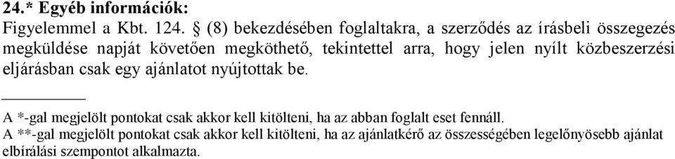 arra, hogy jelen nyílt közbeszerzési eljárásban csak egy ajánlatot nyújtottak be.