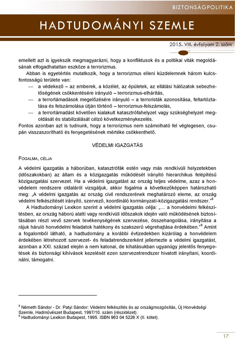 csökkentésére irányuló terrorizmus-elhárítás, a terrortámadások megelőzésére irányuló a terroristák azonosítása, feltartóztatása és felszámolása útján történő terrorizmus-felszámolás, a