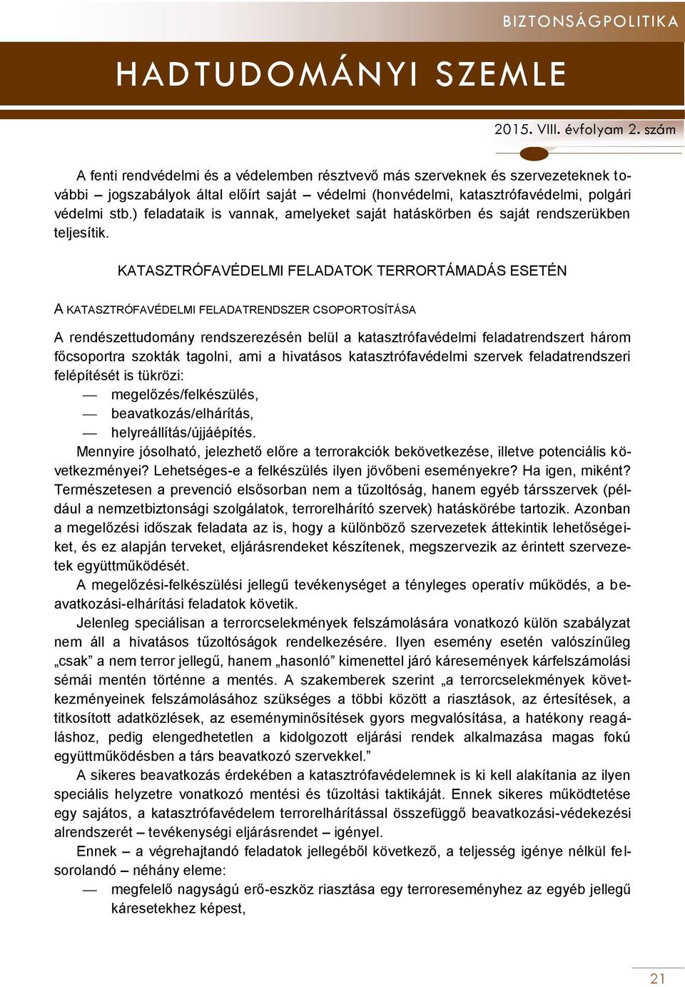 KATASZTRÓFAVÉDELMI FELADATOK TERRORTÁMADÁS ESETÉN A KATASZTRÓFAVÉDELMI FELADATRENDSZER CSOPORTOSÍTÁSA A rendészettudomány rendszerezésén belül a katasztrófavédelmi feladatrendszert három főcsoportra