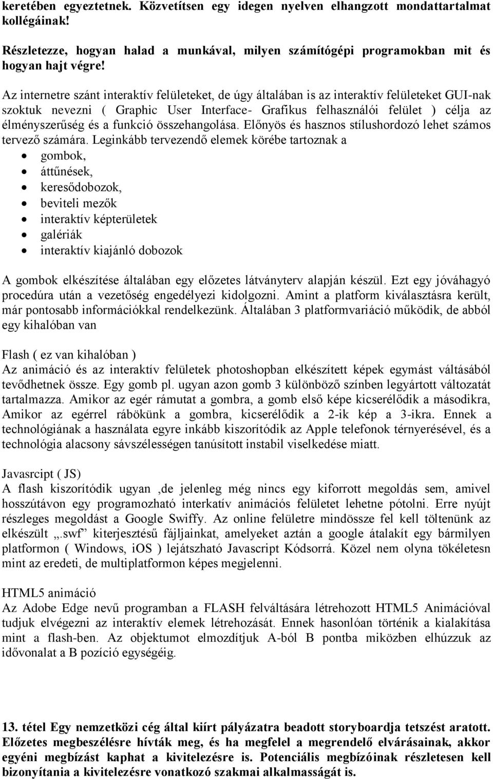 a funkció összehangolása. Előnyös és hasznos stílushordozó lehet számos tervező számára.