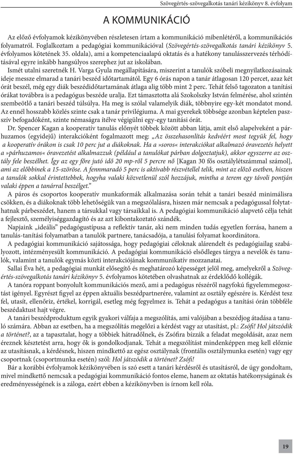 oldala), ami a kompetenciaalapú oktatás és a hatékony tanulásszervezés térhódításával egyre inkább hangsúlyos szerephez jut az iskolában. Ismét utalni szeretnék H.