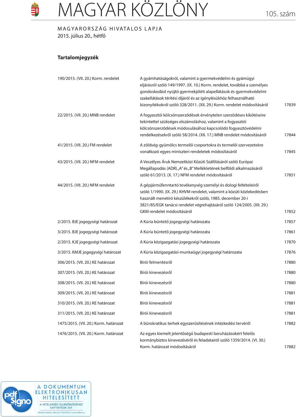 rendelet, továbbá a személyes gondoskodást nyújtó gyermekjóléti alapellátások és gyermekvédelmi szakellátások térítési díjáról és az igénylésükhöz felhasználható bizonyítékokról szóló 328/2011. (XII.