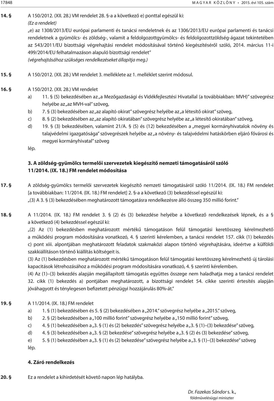 zöldség-, valamit a feldolgozottgyümölcs- és feldolgozottzöldség-ágazat tekintetében az 543/2011/EU bizottsági végrehajtási rendelet módosításával történő kiegészítéséről szóló, 2014.