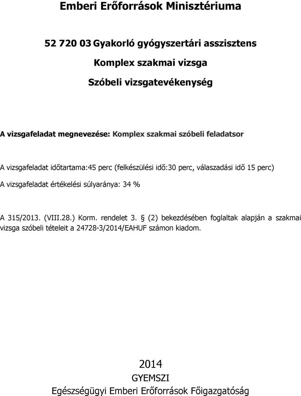 értékelési súlyaránya: 34 % A 315/2013. (VIII.28.) Korm. rendelet 3.