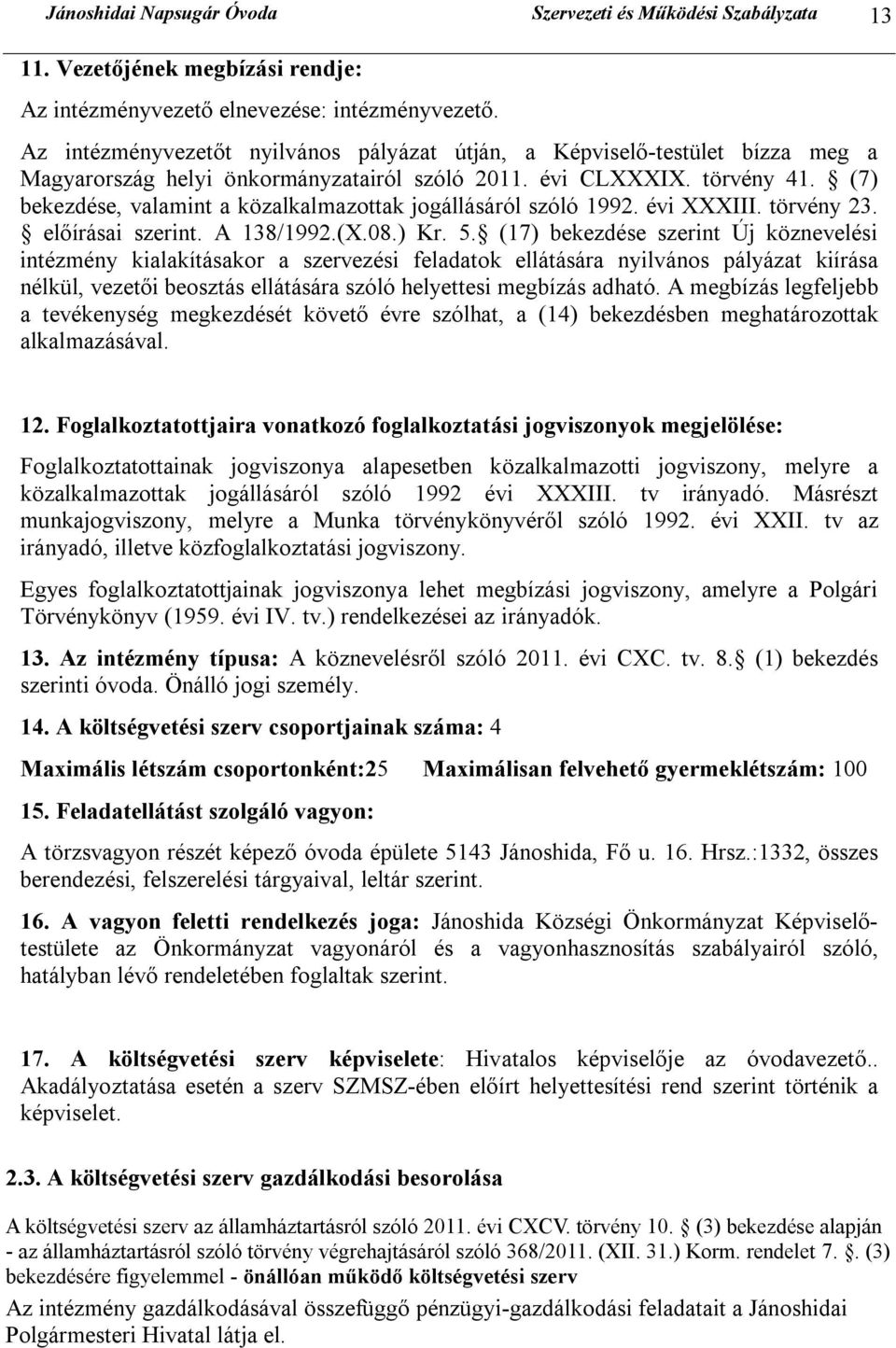 (7) bekezdése, valamint a közalkalmazottak jogállásáról szóló 1992. évi XXXIII. törvény 23. előírásai szerint. A 138/1992.(X.08.) Kr. 5.