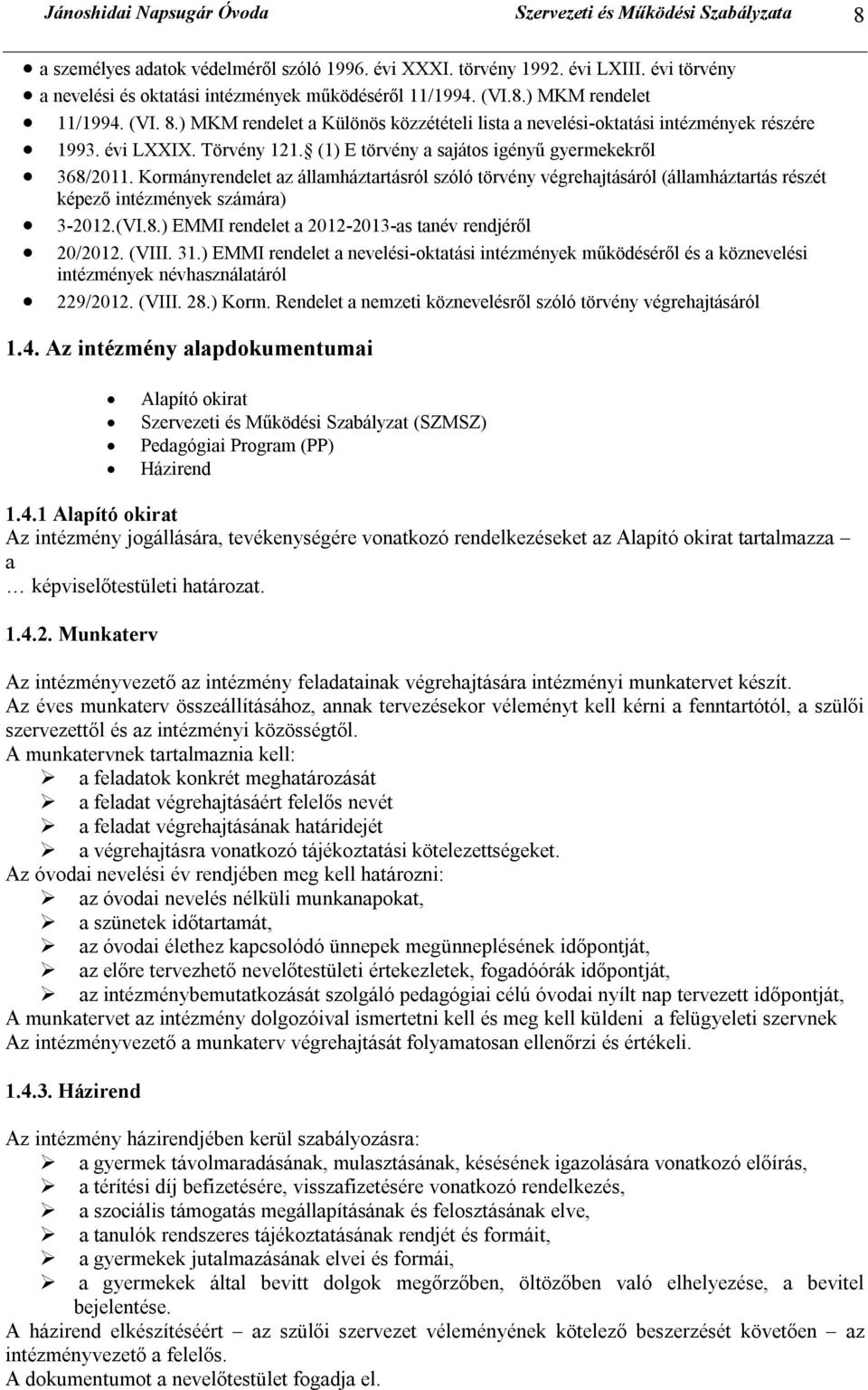 évi LXXIX. Törvény 121. (1) E törvény a sajátos igényű gyermekekről 368/2011.