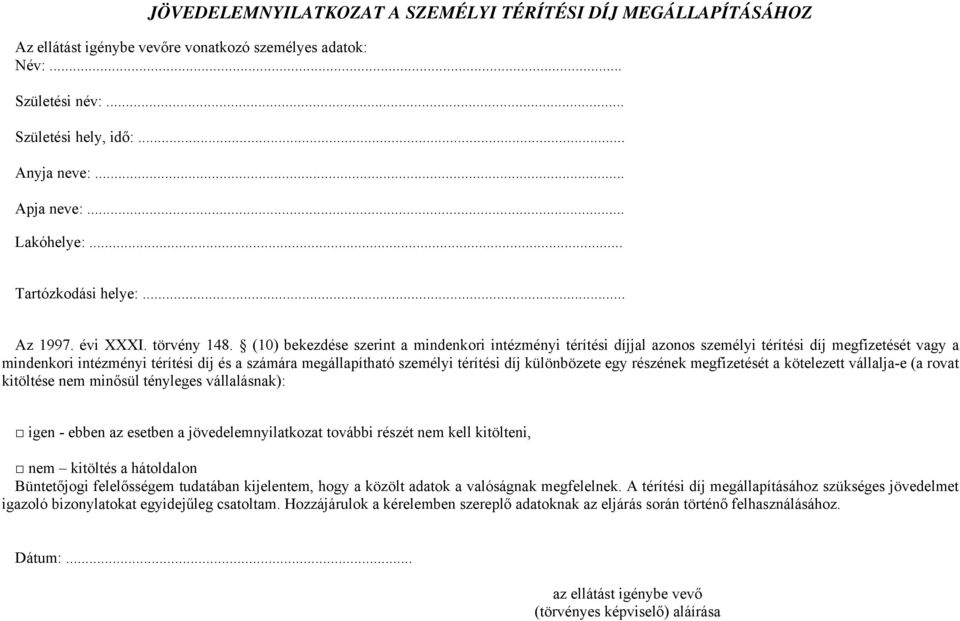 (10) bekezdése szerint a mindenkori intézményi térítési díjjal azonos személyi térítési díj megfizetését vagy a mindenkori intézményi térítési díj és a számára megállapítható személyi térítési díj