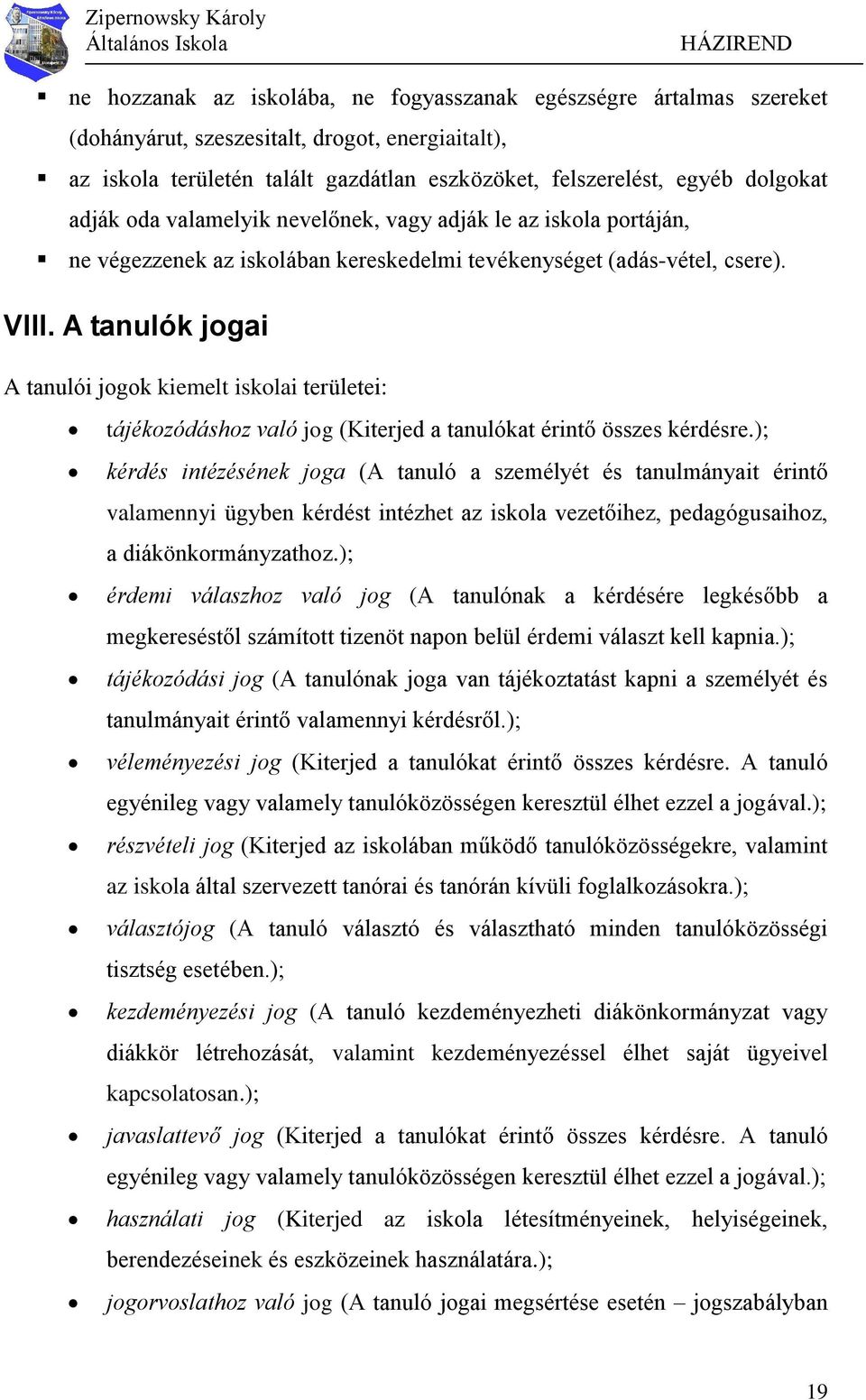 A tanulók jogai A tanulói jogok kiemelt iskolai területei: tájékozódáshoz való jog (Kiterjed a tanulókat érintő összes kérdésre.