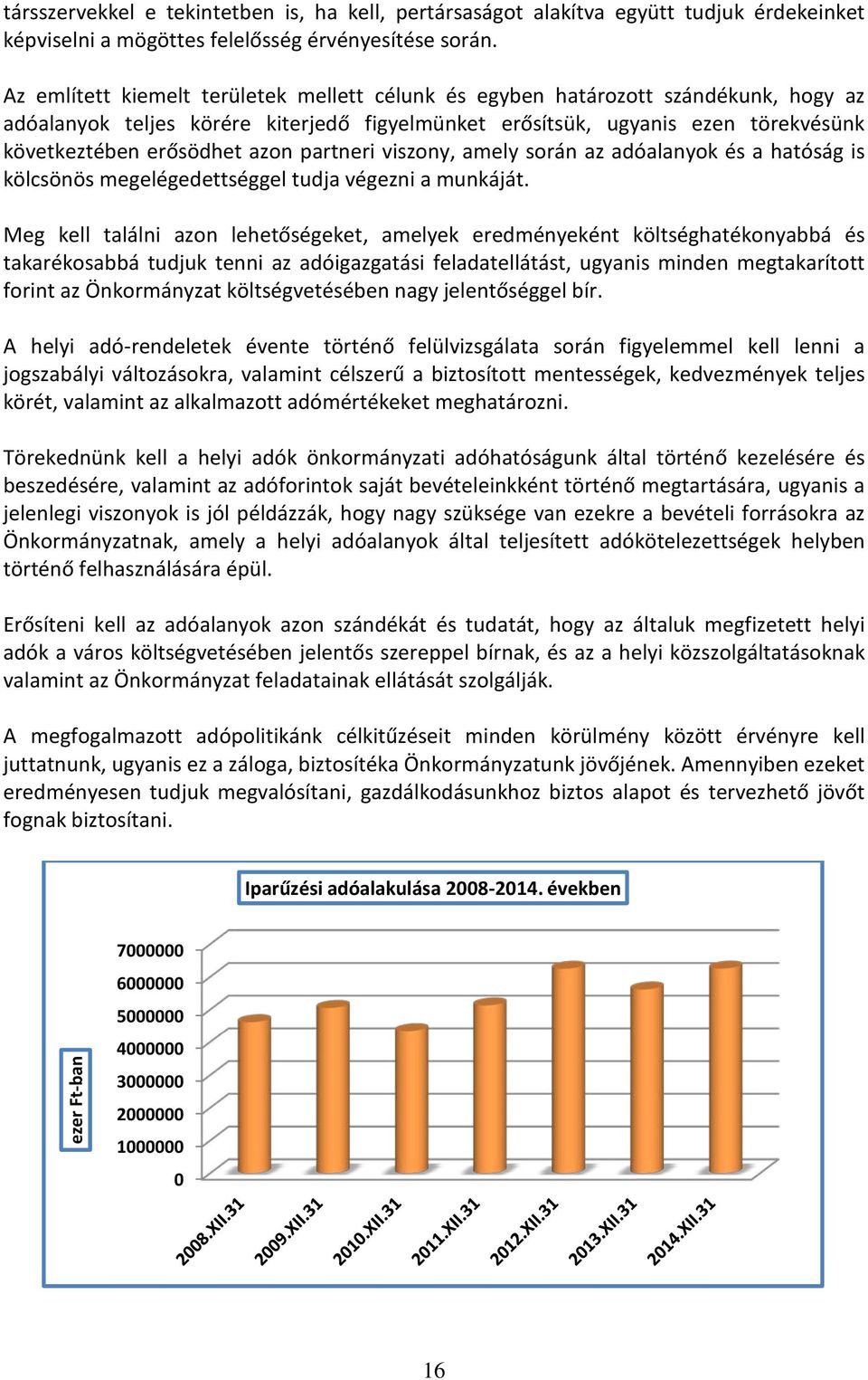 partneri viszony, amely során az adóalanyok és a hatóság is kölcsönös megelégedettséggel tudja végezni a munkáját.