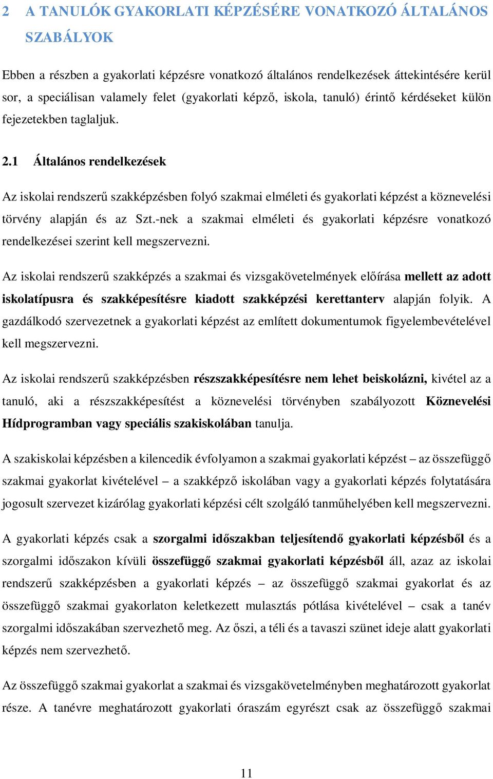 1 Általános rendelkezések Az iskolai rendszerű szakképzésben folyó szakmai elméleti és gyakorlati képzést a köznevelési törvény alapján és az Szt.