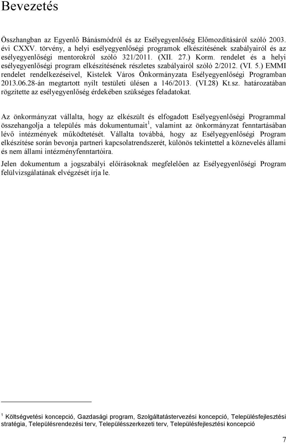 rendelet és a helyi esélyegyenlőségi program elkészítésének részletes szabályairól szóló 2/2012. (VI. 5.) EMMI rendelet rendelkezéseivel, Kistelek Város Önkormányzata Esélyegyenlőségi Programban 2013.