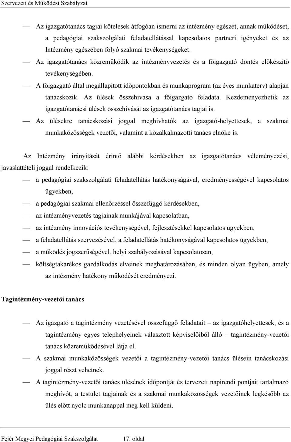 A főigazgató által megállapított időpontokban és munkaprogram (az éves munkaterv) alapján tanácskozik. Az ülések összehívása a főigazgató feladata.