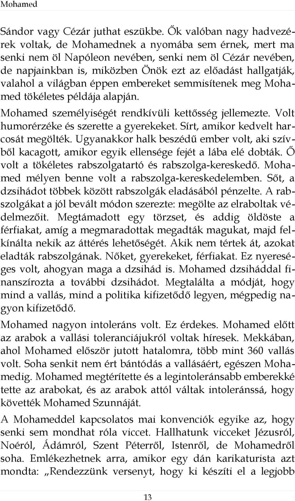 valahol a világban éppen embereket semmisítenek meg Mohamed tökéletes példája alapján. Mohamed személyiségét rendkívüli kettősség jellemezte. Volt humorérzéke és szerette a gyerekeket.