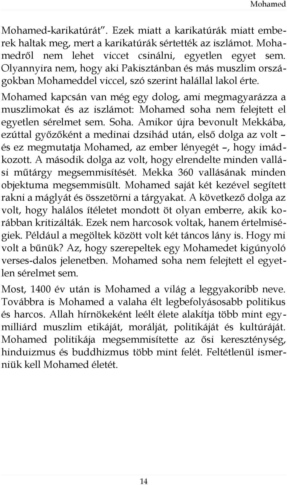 Mohamed kapcsán van még egy dolog, ami megmagyarázza a muszlimokat és az iszlámot: Mohamed soha nem felejtett el egyetlen sérelmet sem. Soha.