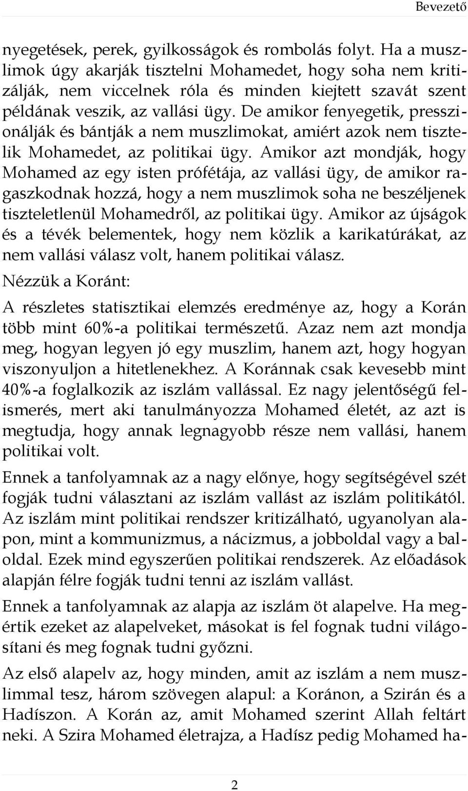 De amikor fenyegetik, presszionálják és bántják a nem muszlimokat, amiért azok nem tisztelik Mohamedet, az politikai ügy.