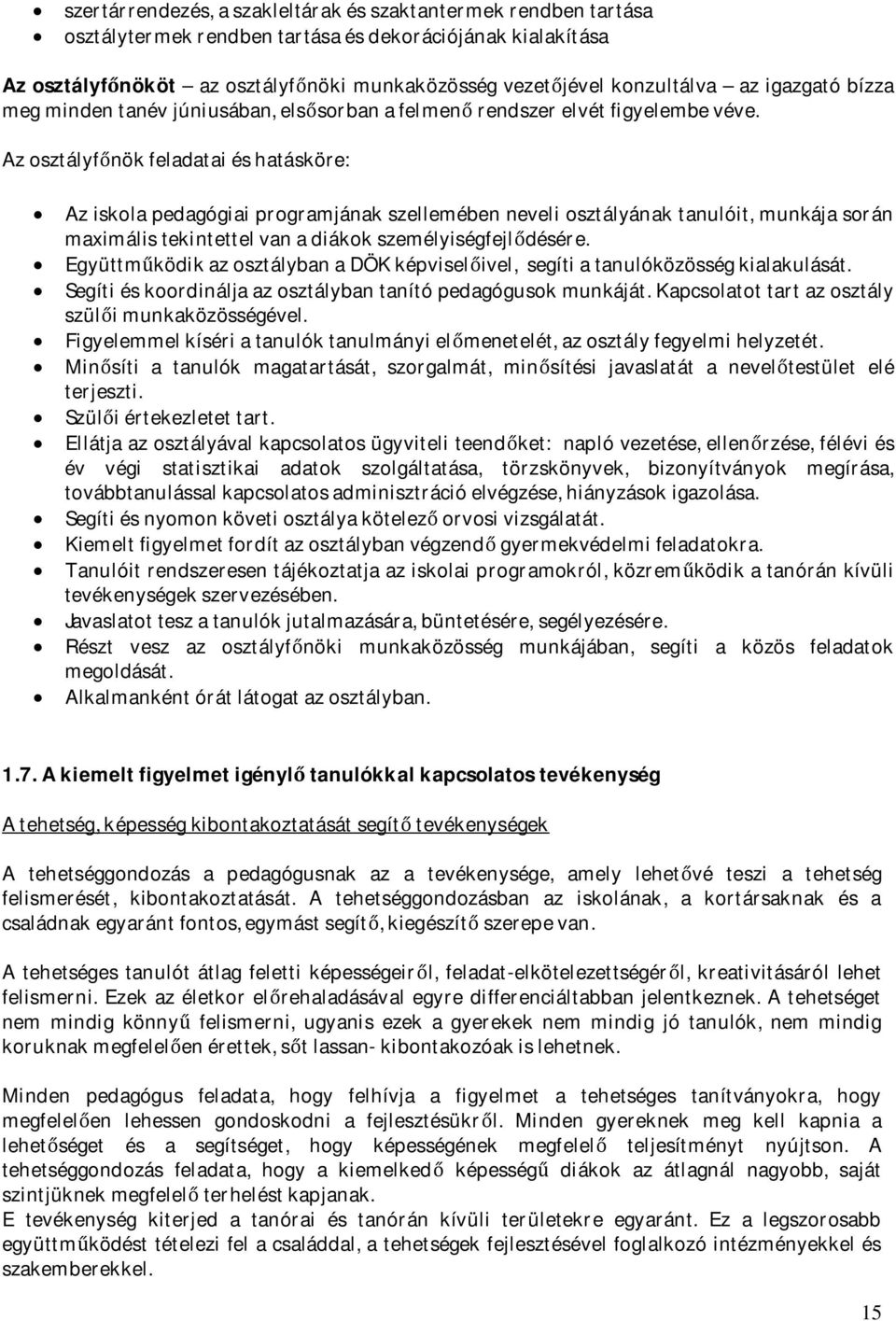 Az osztályfőnök feladatai és hatásköre: Az iskola pedagógiai programjának szellemében neveli osztályának tanulóit, munkája során maximális tekintettel van a diákok személyiségfejlődésére.