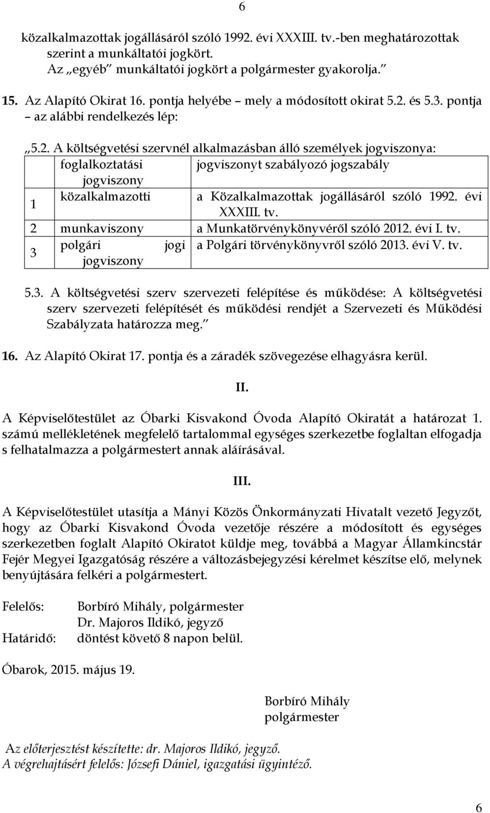 és 5.3. pontja az alábbi rendelkezés lép: 5.2.