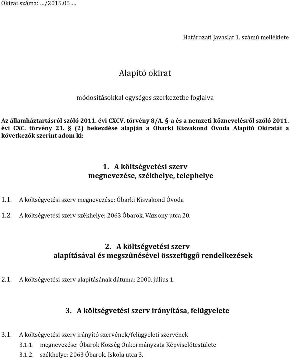 A költségvetési szerv megnevezése, székhelye, telephelye 1.1. A költségvetési szerv megnevezése: Óbarki Kisvakond Óvoda 1.2. A költségvetési szerv székhelye: 20