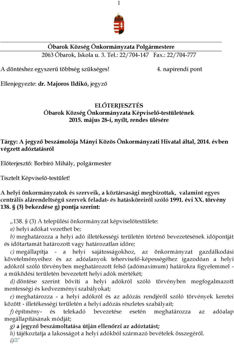 május 28-i, nyílt, rendes ülésére Tárgy: A jegyző beszámolója Mányi Közös Önkormányzati Hivatal által, 2014.