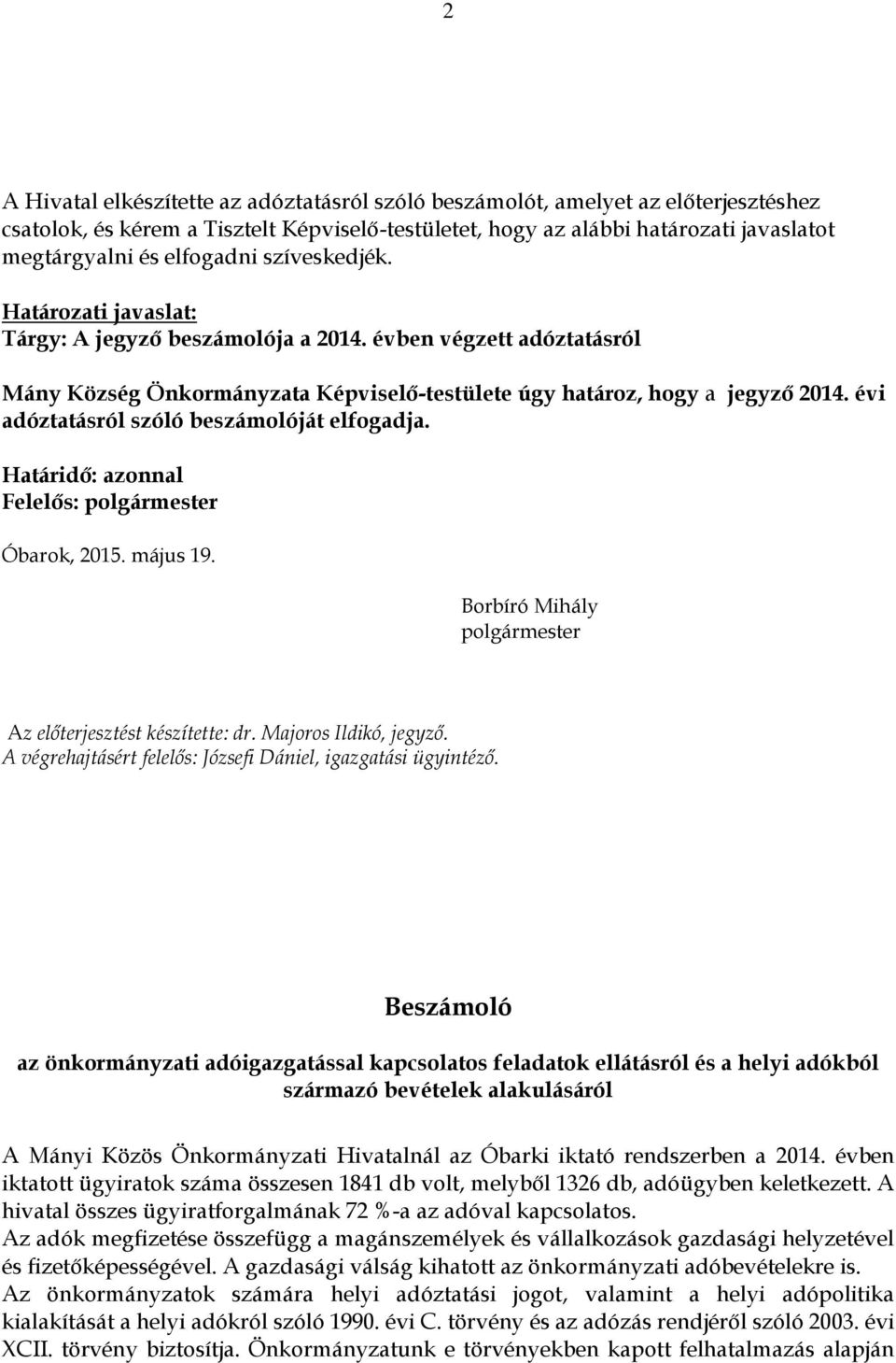 évi adóztatásról szóló beszámolóját elfogadja. Határidő: azonnal Felelős: polgármester Óbarok, 2015. május 19. Borbíró Mihály polgármester Az előterjesztést készítette: dr. Majoros Ildikó, jegyző.