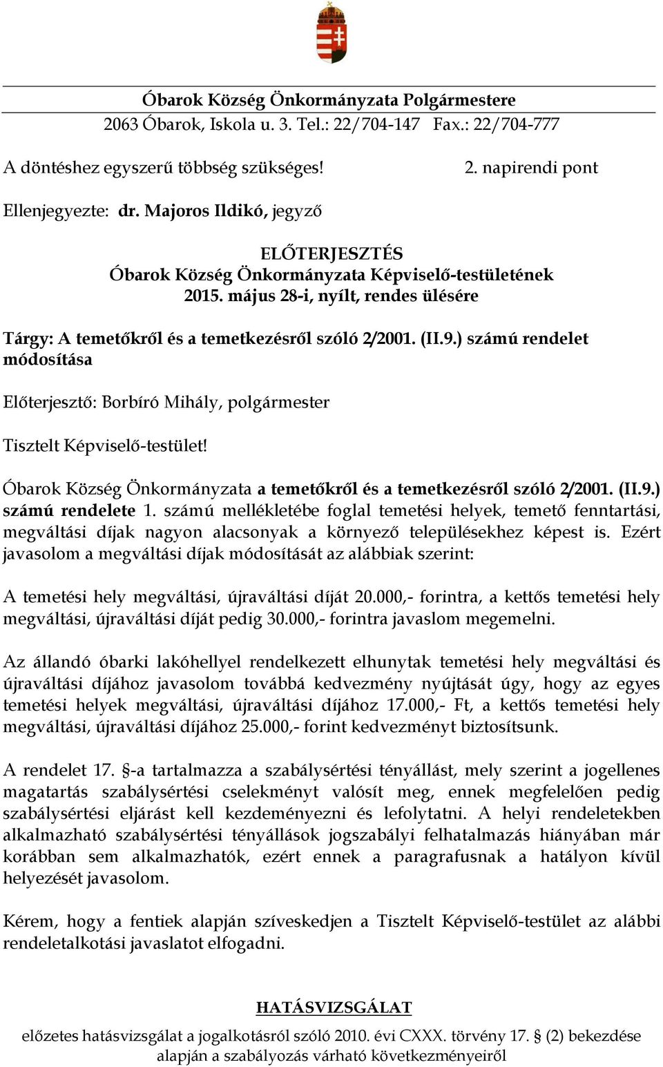 ) számú rendelet módosítása Előterjesztő: Borbíró Mihály, polgármester Tisztelt Képviselő-testület! Óbarok Község Önkormányzata a temetőkről és a temetkezésről szóló 2/2001. (II.9.) számú rendelete 1.