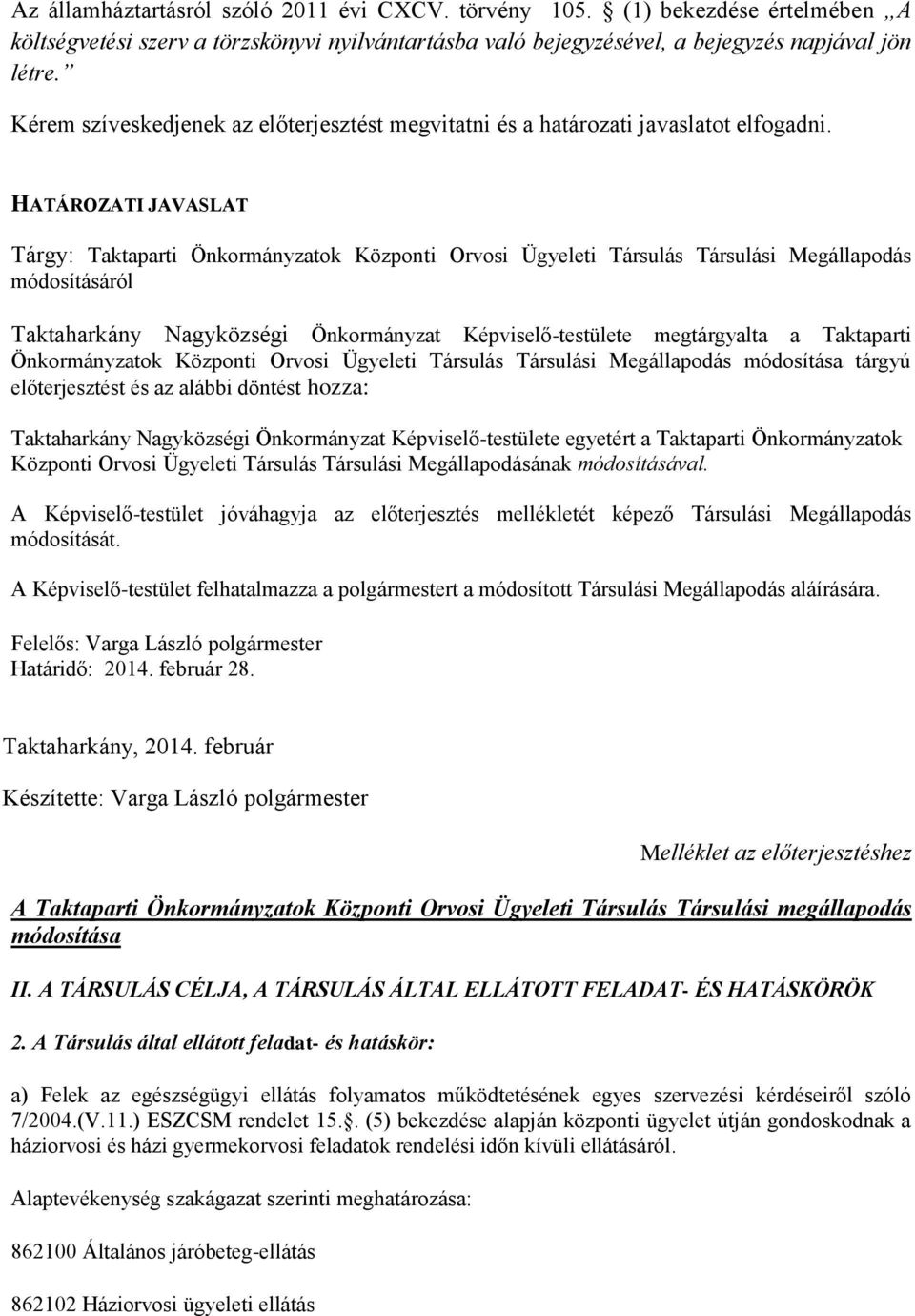 HATÁROZATI JAVASLAT Tárgy: Taktaparti Önkormányzatok Központi Orvosi Ügyeleti Társulás Társulási Megállapodás módosításáról Taktaharkány Nagyközségi Önkormányzat Képviselő-testülete megtárgyalta a