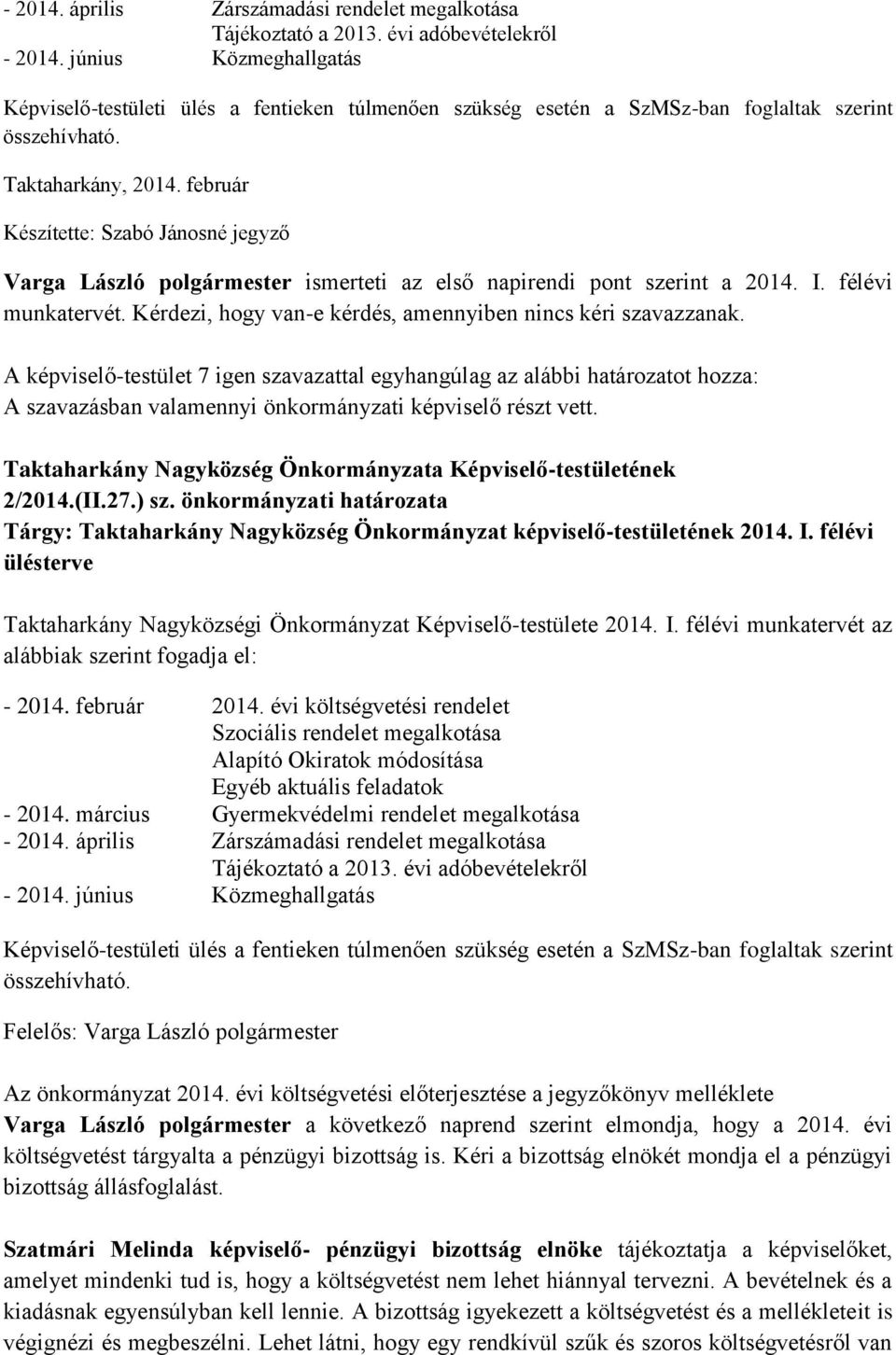 február Készítette: Szabó Jánosné jegyző Varga László polgármester ismerteti az első napirendi pont szerint a 2014. I. félévi munkatervét.