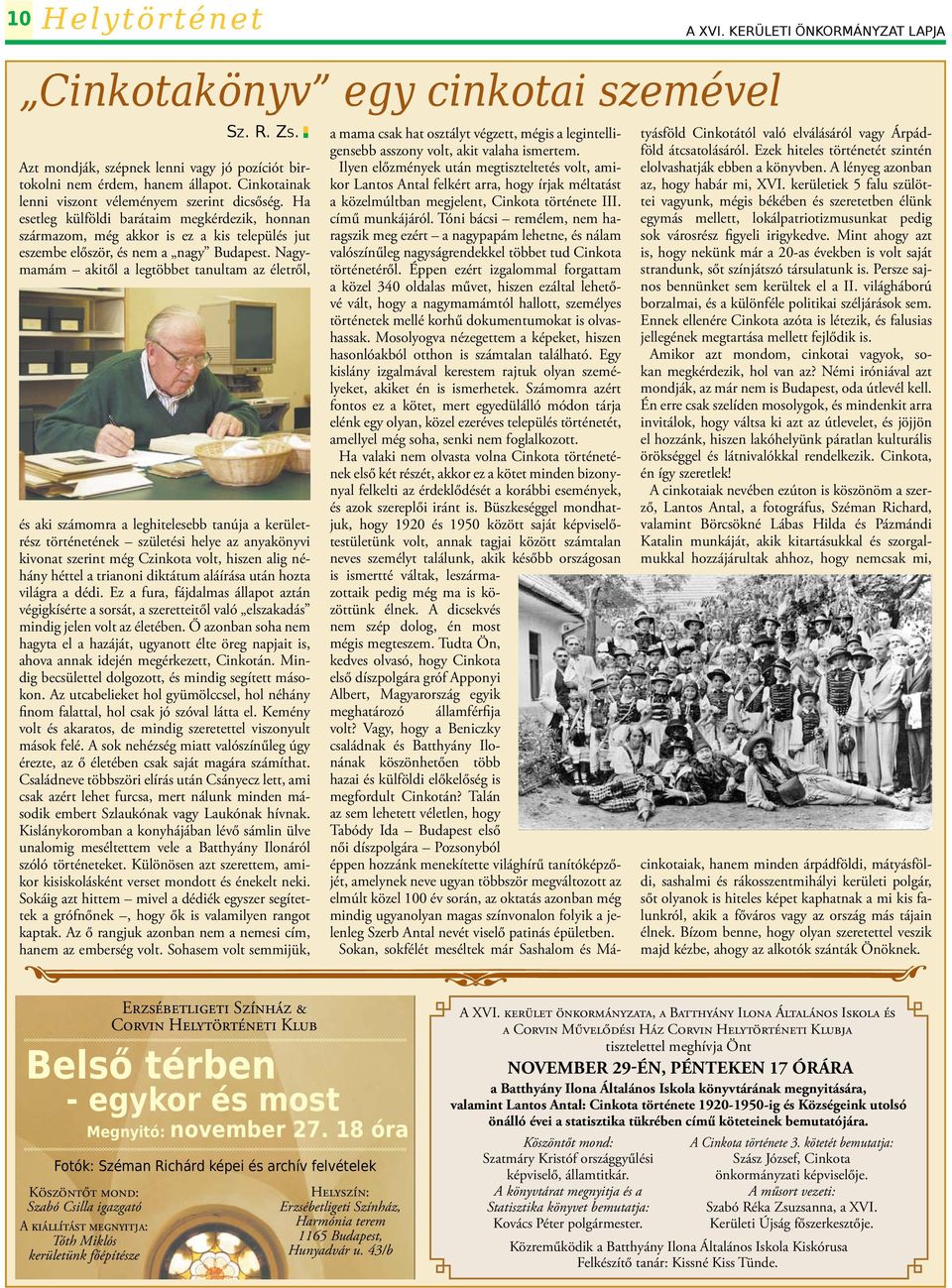 Nagymamám akitől a legtöbbet tanultam az életről, és aki számomra a leghitelesebb tanúja a kerületrész történetének születési helye az anyakönyvi kivonat szerint még Czinkota volt, hiszen alig néhány