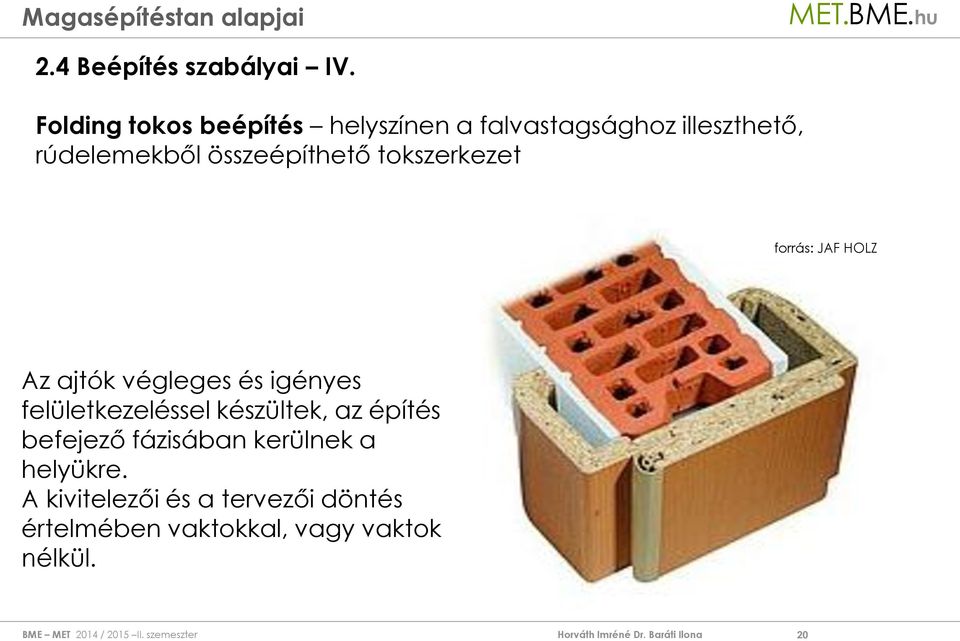 összeépíthető tokszerkezet forrás: JAF HOLZ Az ajtók végleges és igényes