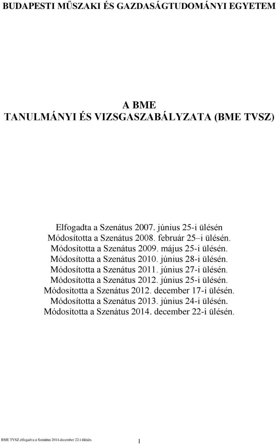 Módosította a Szenátus 2010. június 28-i ülésén. Módosította a Szenátus 2011. június 27-i ülésén. Módosította a Szenátus 2012.