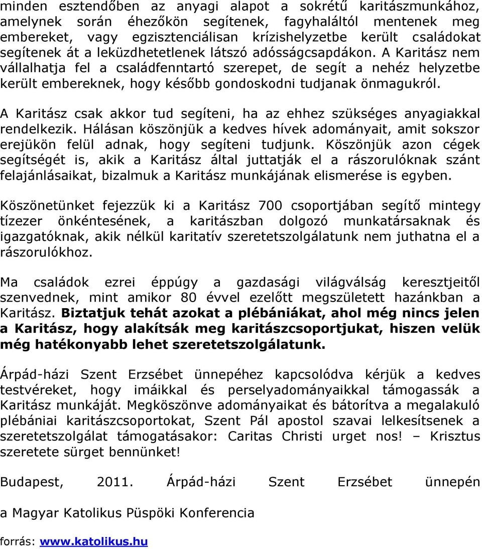 A Karitász nem vállalhatja fel a családfenntartó szerepet, de segít a nehéz helyzetbe került embereknek, hogy később gondoskodni tudjanak önmagukról.