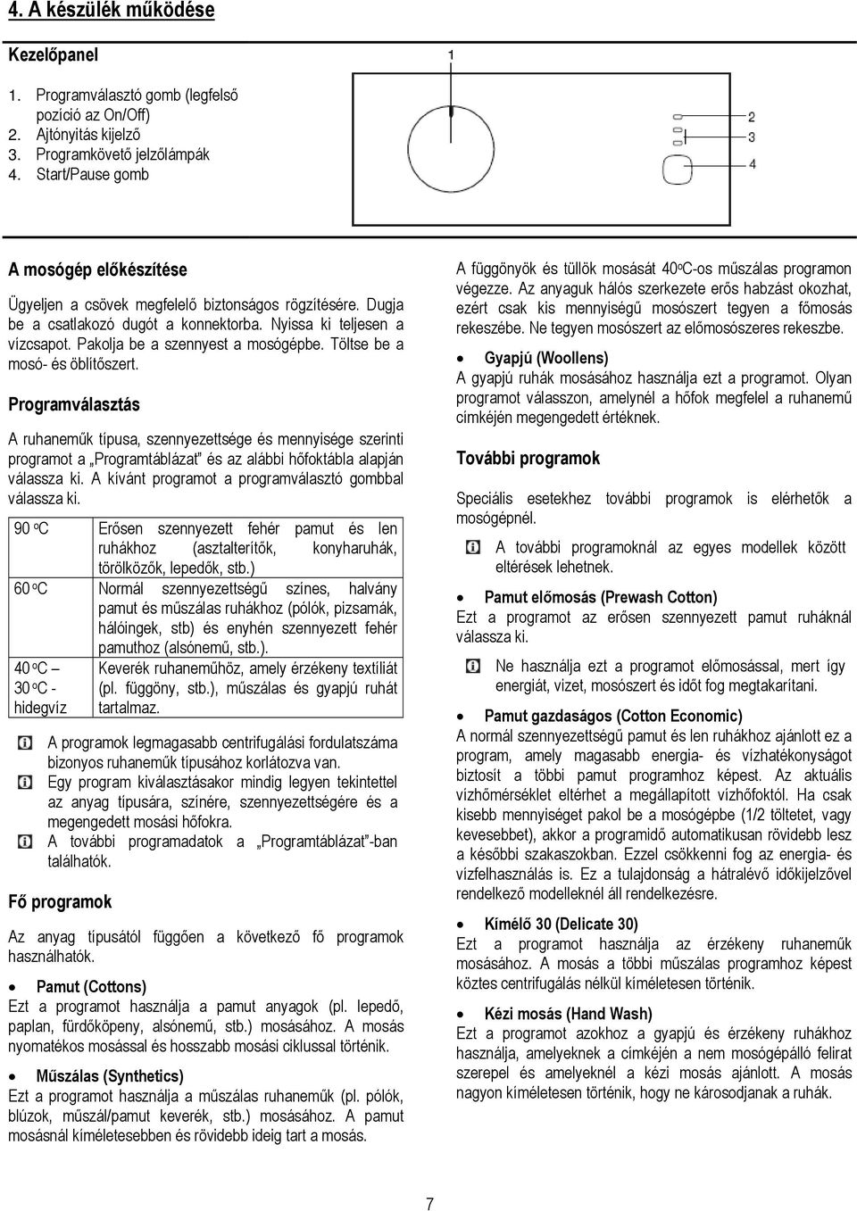 Pakolja be a szennyest a mosógépbe. Töltse be a mosó- és öblítőszert.