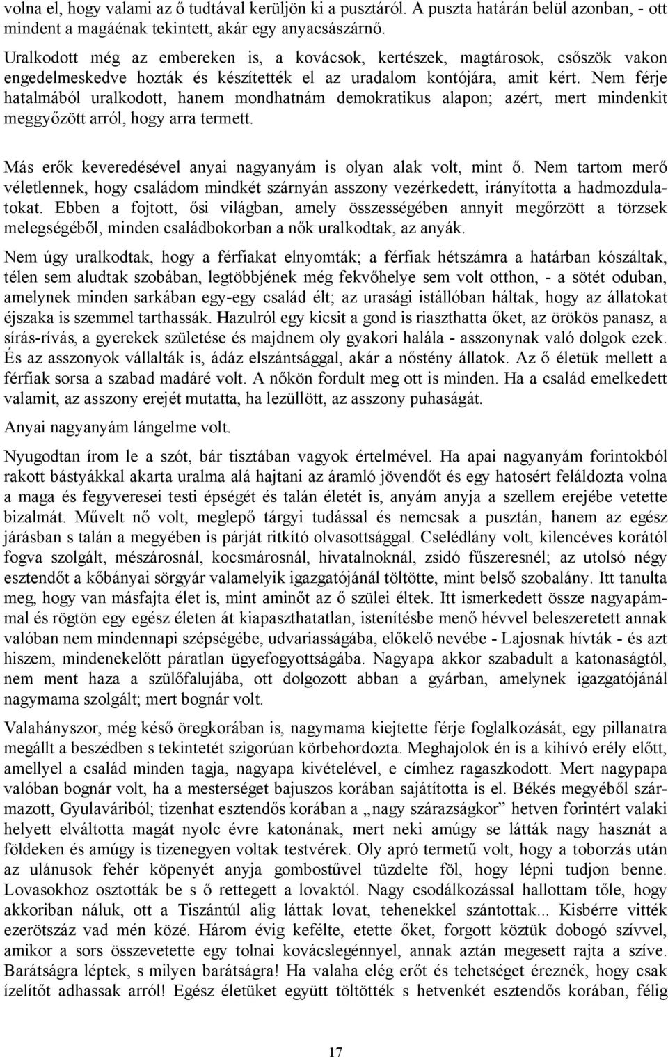 Nem férje hatalmából uralkodott, hanem mondhatnám demokratikus alapon; azért, mert mindenkit meggyőzött arról, hogy arra termett. Más erők keveredésével anyai nagyanyám is olyan alak volt, mint ő.