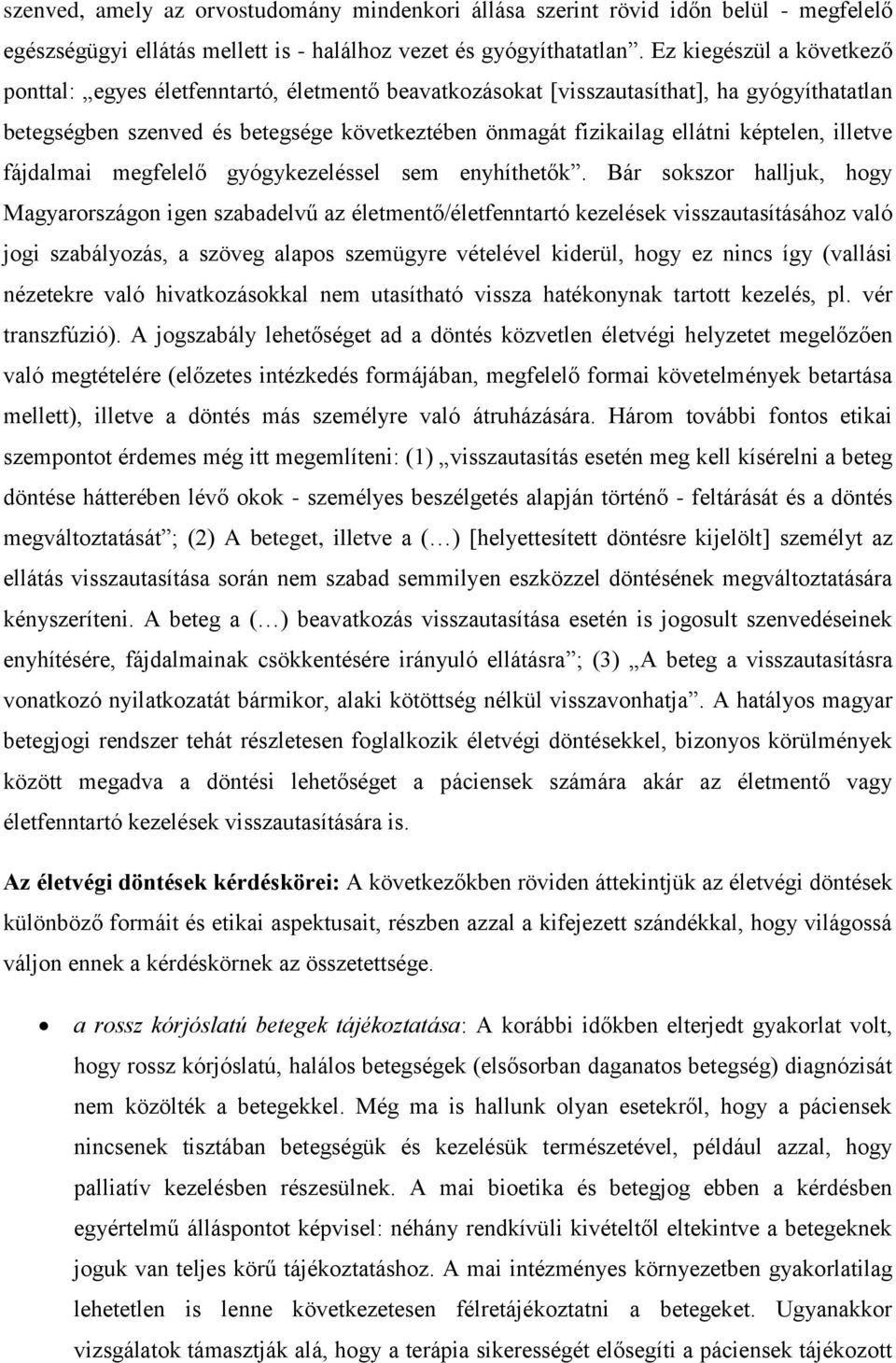 képtelen, illetve fájdalmai megfelelő gyógykezeléssel sem enyhíthetők.