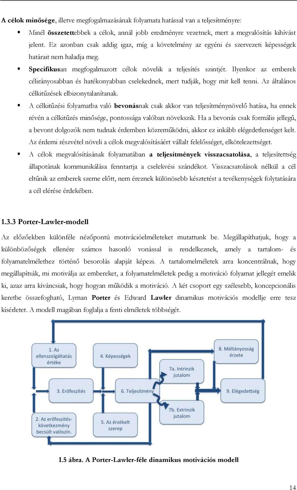 Ilyenkor az emberek célirányosabban és hatékonyabban cselekednek, mert tudják, hogy mit kell tenni. Az általános célkitűzések elbizonytalanítanak.