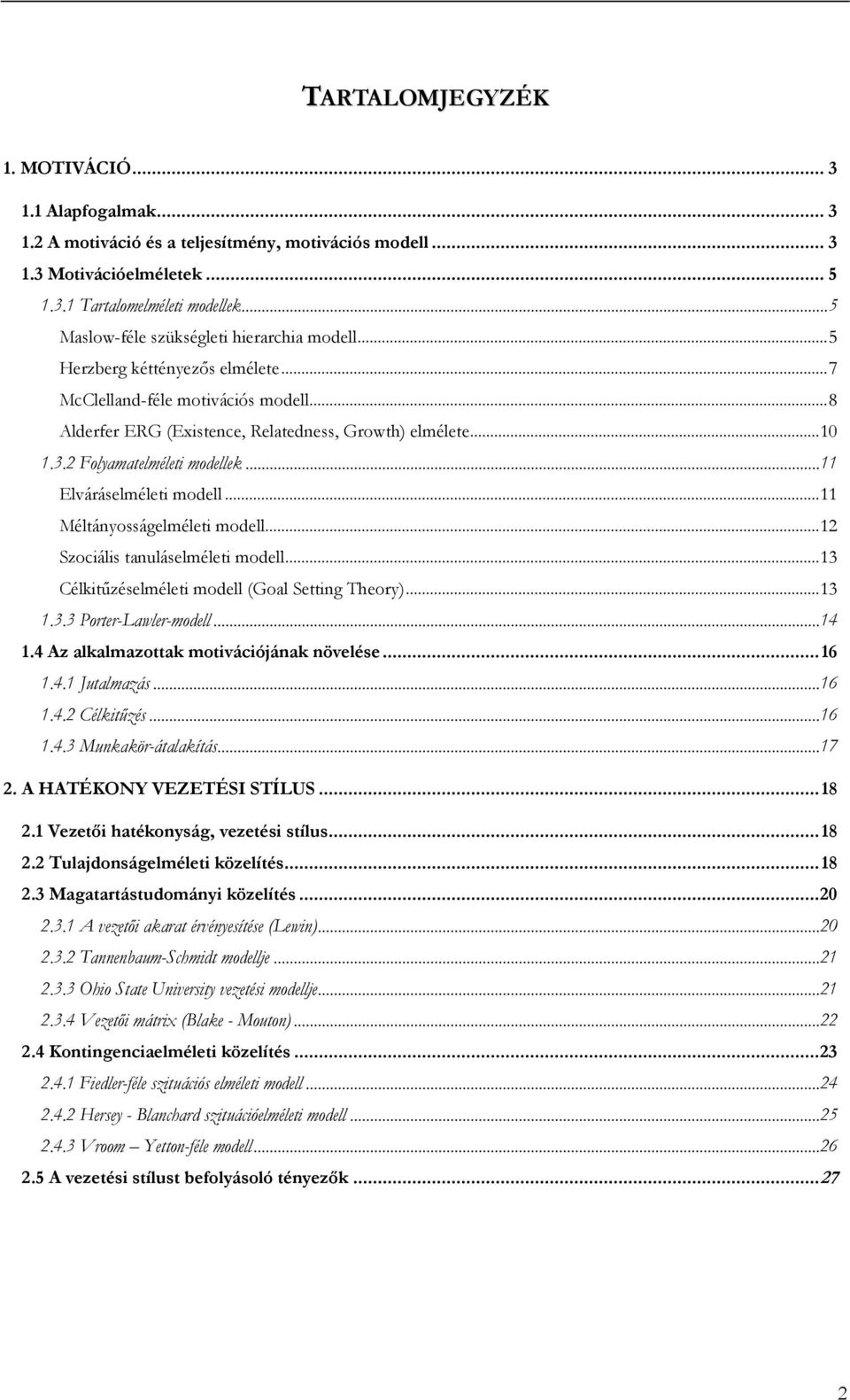 2 Folyamatelméleti modellek... 11 Elváráselméleti modell... 11 Méltányosságelméleti modell... 12 Szociális tanuláselméleti modell... 13 Célkitűzéselméleti modell (Goal Setting Theory)... 13 1.3.3 Porter-Lawler-modell.