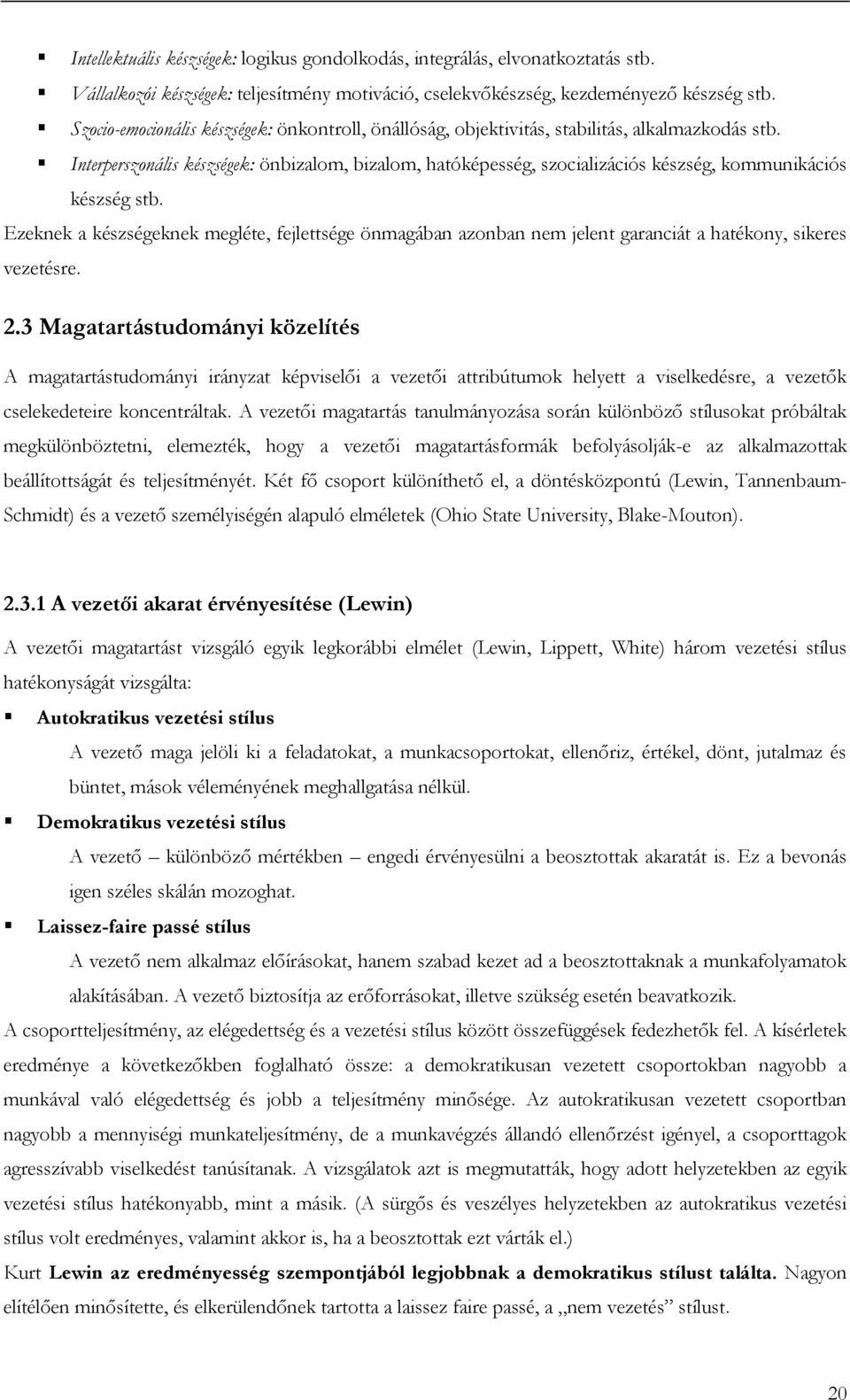 Interperszonális készségek: önbizalom, bizalom, hatóképesség, szocializációs készség, kommunikációs készség stb.