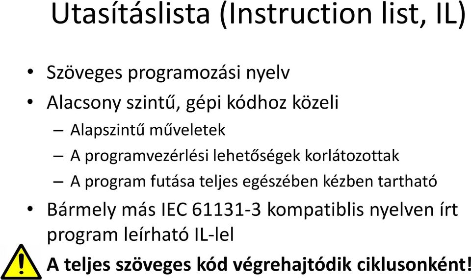 A program futása teljes egészében kézben tartható Bármely más IEC 61131-3