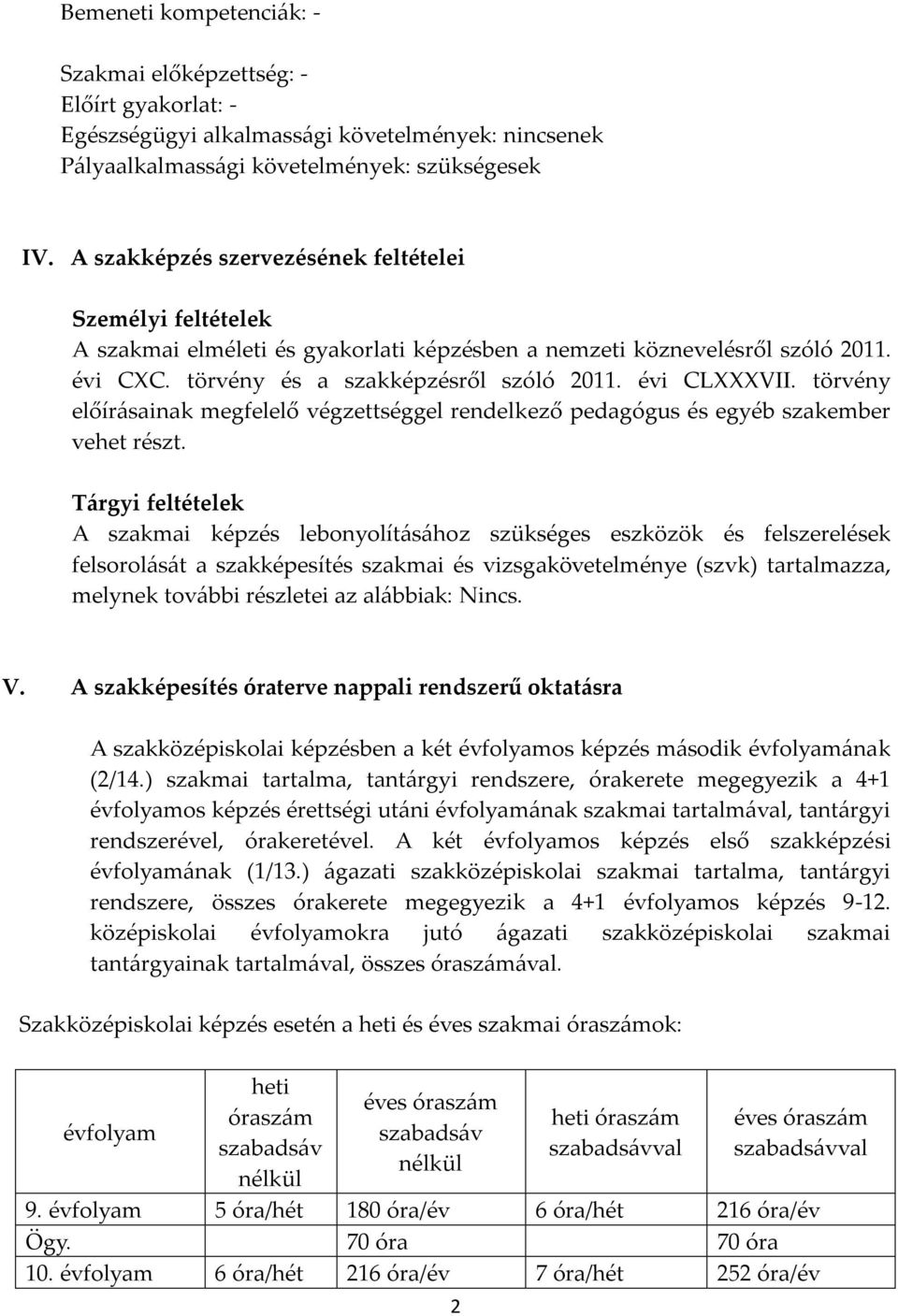 törvény előírásainak megfelelő végzettséggel rendelkező pedagógus és egyéb szakember vehet részt.