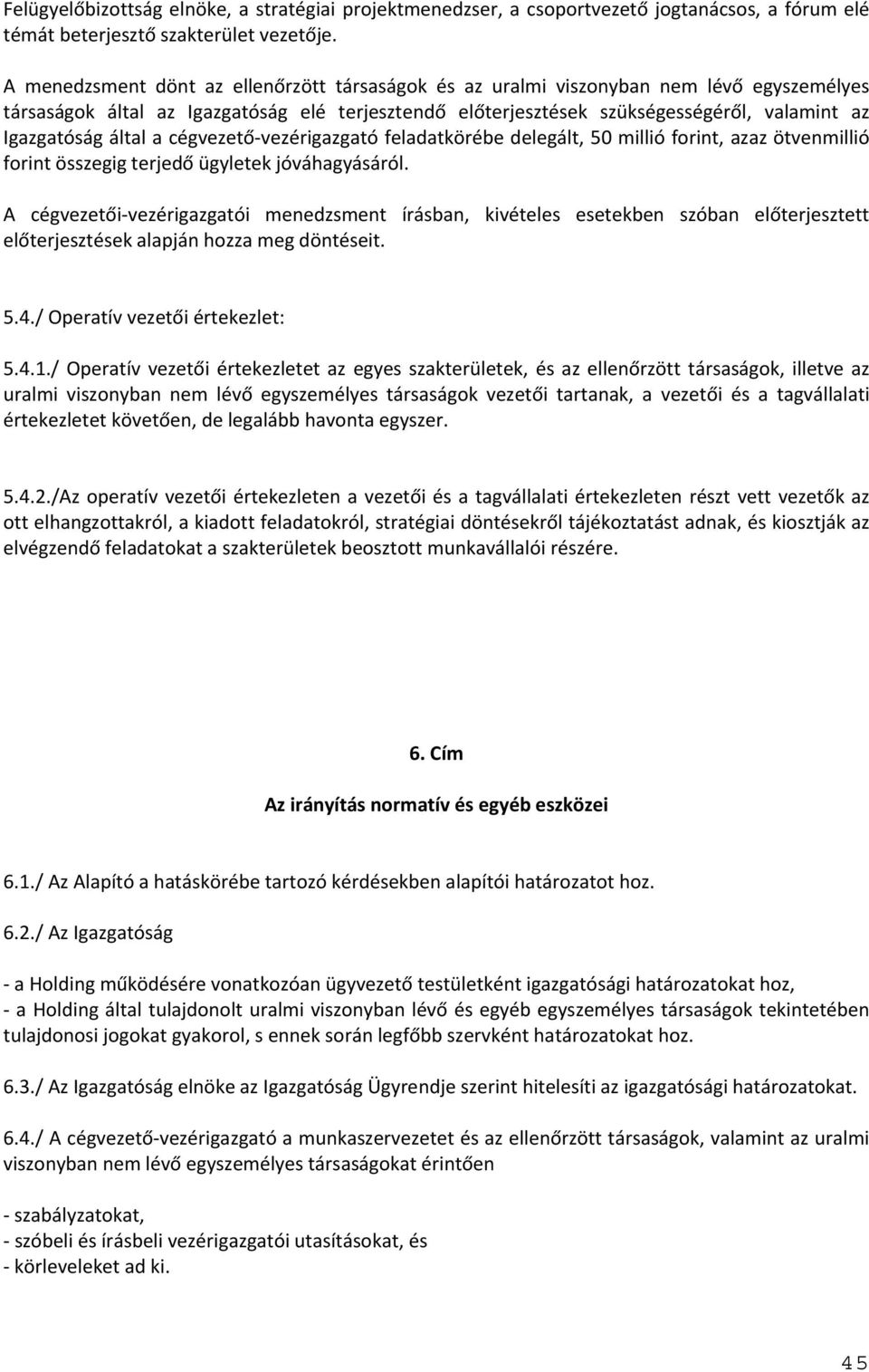 által a cégvezető vezérigazgató feladatkörébe delegált, 50 millió forint, azaz ötvenmillió forint összegig terjedő ügyletek jóváhagyásáról.