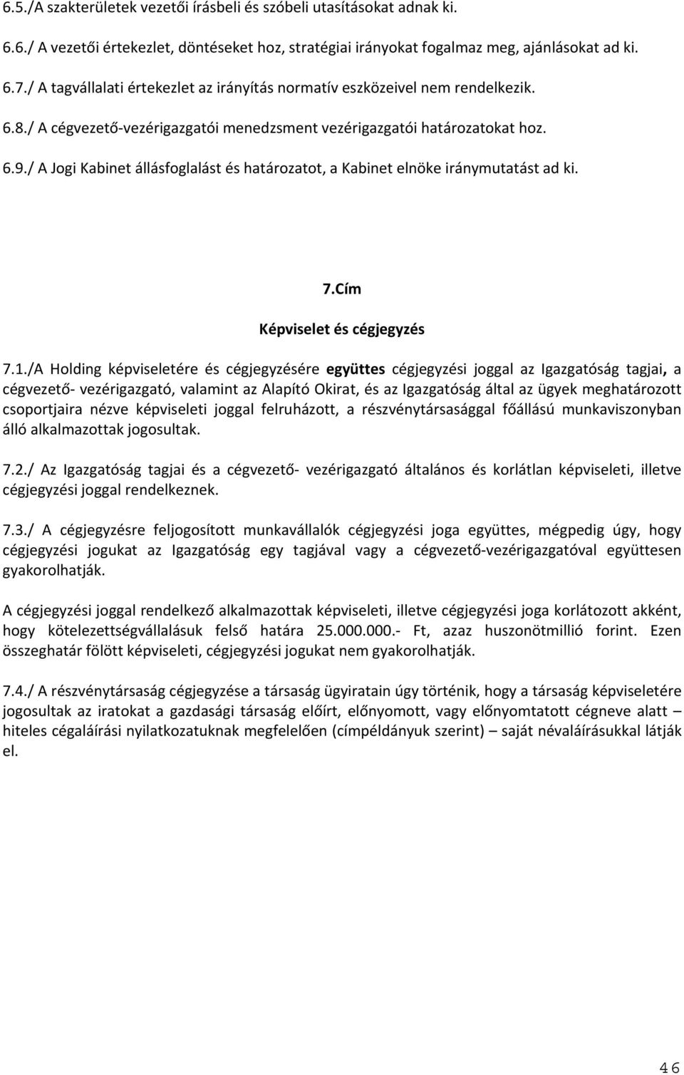 / A Jogi Kabinet állásfoglalást és határozatot, a Kabinet elnöke iránymutatást ad ki. 7.Cím Képviselet és cégjegyzés 7.1.