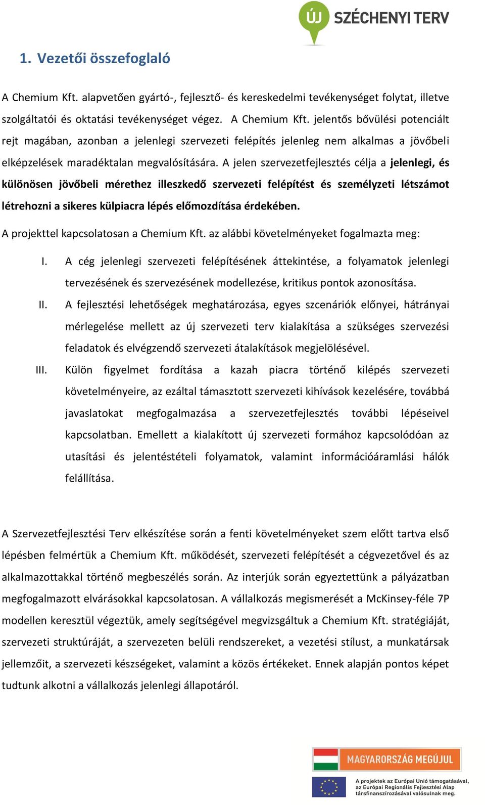 A projekttel kapcsolatosan a Chemium Kft. az alábbi követelményeket fogalmazta meg: I.