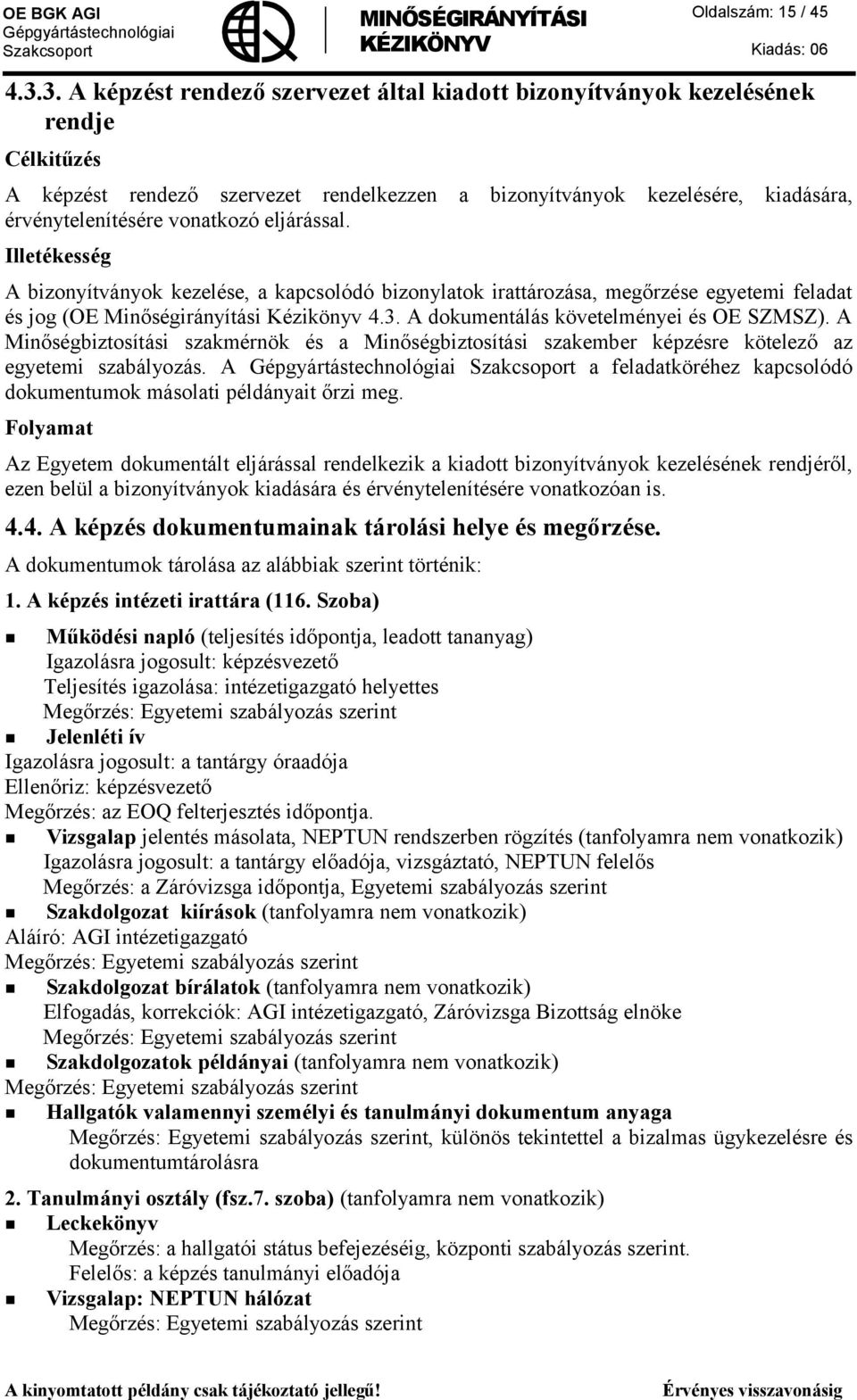 eljárással. Illetékesség A bizonyítványok kezelése, a kapcsolódó bizonylatok irattározása, megőrzése egyetemi feladat és jog (OE Minőségirányítási Kézikönyv 4.3.