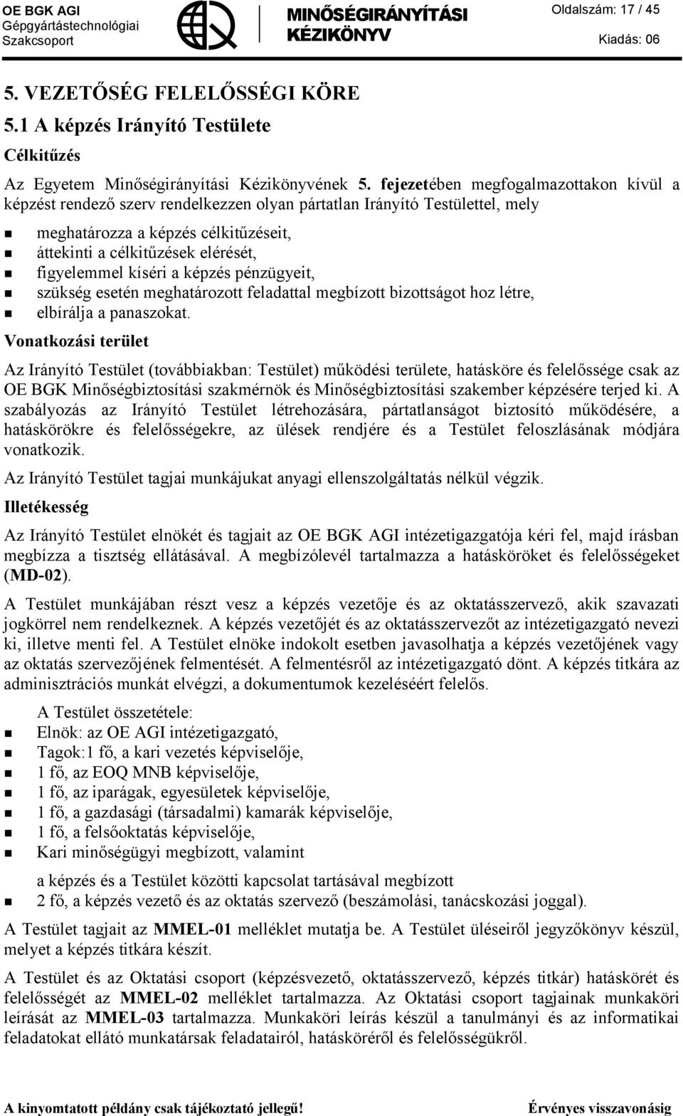 figyelemmel kíséri a képzés pénzügyeit, szükség esetén meghatározott feladattal megbízott bizottságot hoz létre, elbírálja a panaszokat.