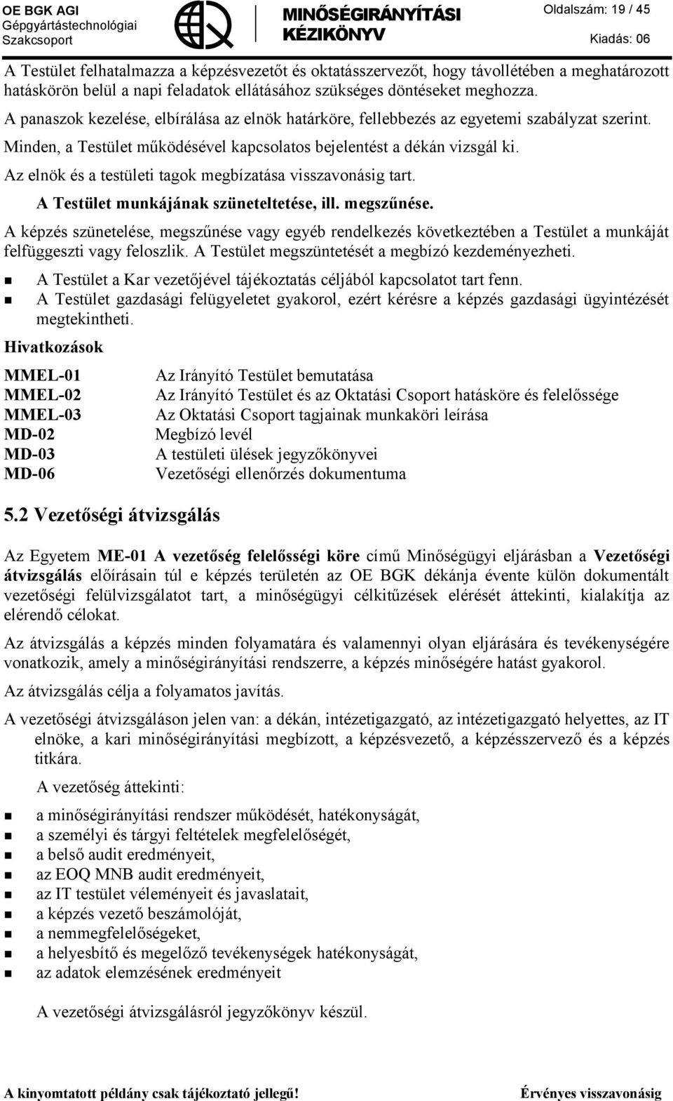 Az elnök és a testületi tagok megbízatása visszavonásig tart. A Testület munkájának szüneteltetése, ill. megszűnése.