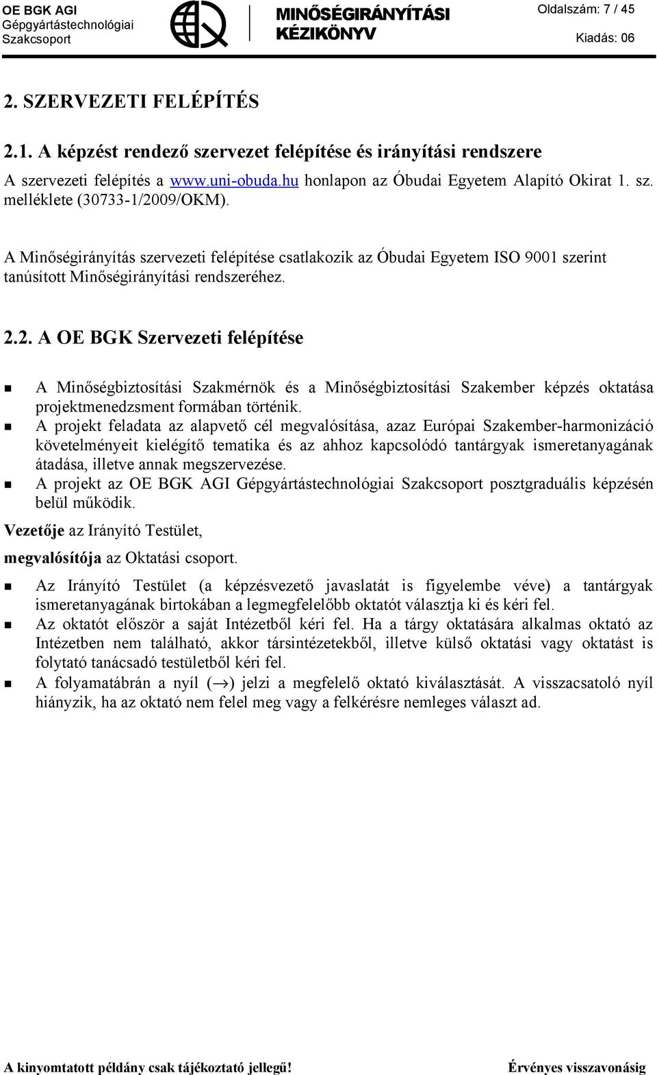 2. A OE BGK Szervezeti felépítése A Minőségbiztosítási Szakmérnök és a Minőségbiztosítási Szakember képzés oktatása projektmenedzsment formában történik.