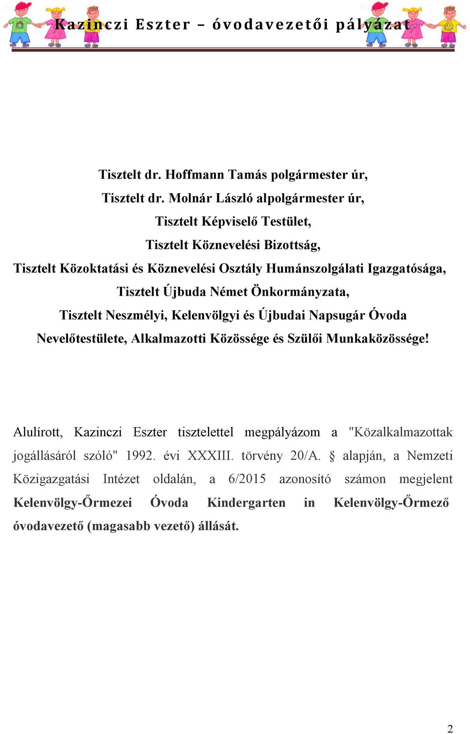 Tisztelt Újbuda Német Önkormányzata, Tisztelt Neszmélyi, Kelenvölgyi és Újbudai Napsugár Óvoda Nevelőtestülete, Alkalmazotti Közössége és Szülői Munkaközössége!