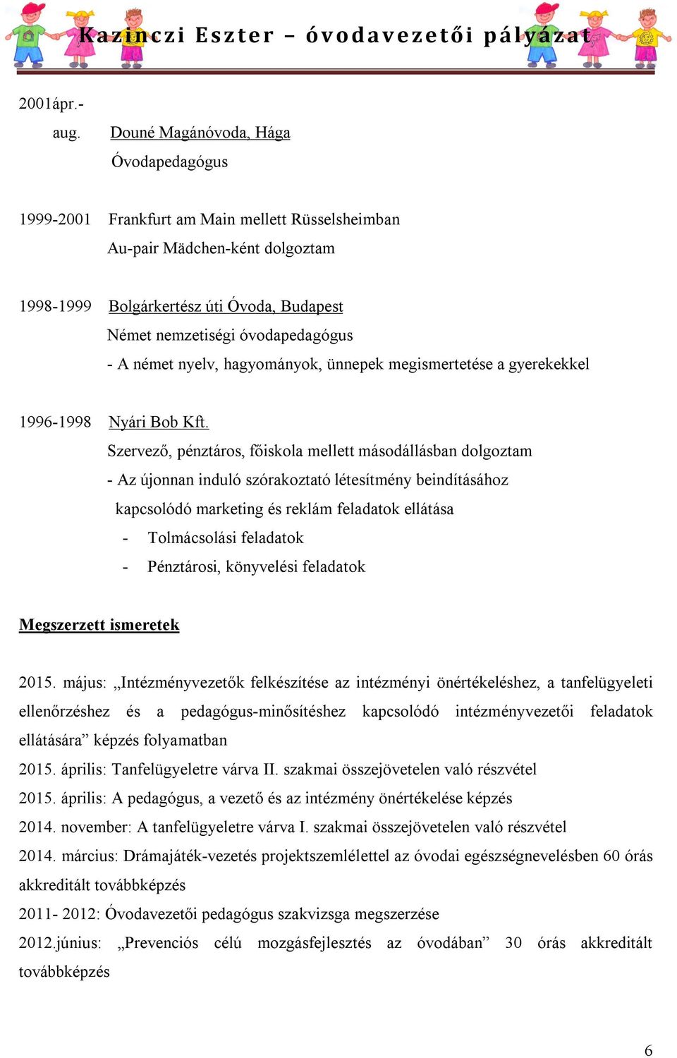 A német nyelv, hagyományok, ünnepek megismertetése a gyerekekkel 1996-1998 Nyári Bob Kft.